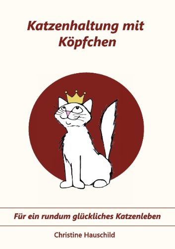  - Katzenhaltung mit Köpfchen: Für ein rundum glückliches Katzenleben