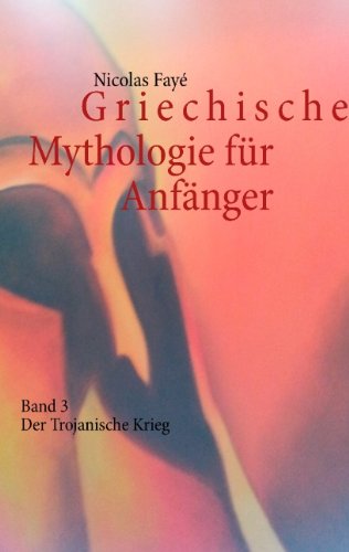 - Griechische Mythologie für Anfänger: Band 3 - Der Trojanische Krieg