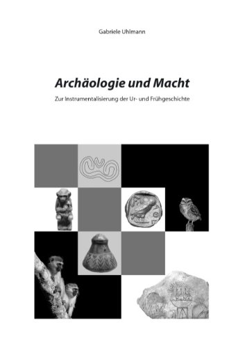 - Archäologie und Macht: Zur Instrumentalisierung der Ur- und Frühgeschichte