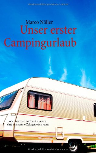  - Unser erster Campingurlaub: ...oder wie man auch mit Kindern eine entspannte Zeit genießen kann