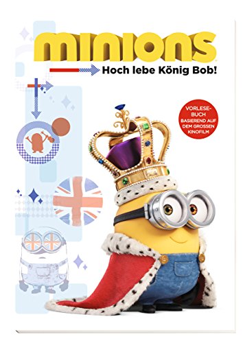 - Minions: Hoch lebe König Bob!: Vorlesebuch! Basierend auf dem großen Kinofilm