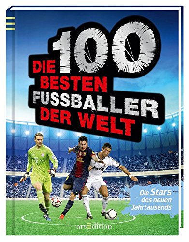  - Die 100 besten Fußballer der Welt: Die Stars des neuen Jahrtausends