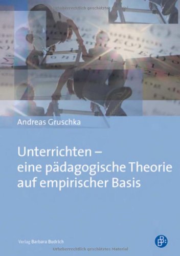  - Unterrichten - eine pädagogische Theorie auf empirischer Basis