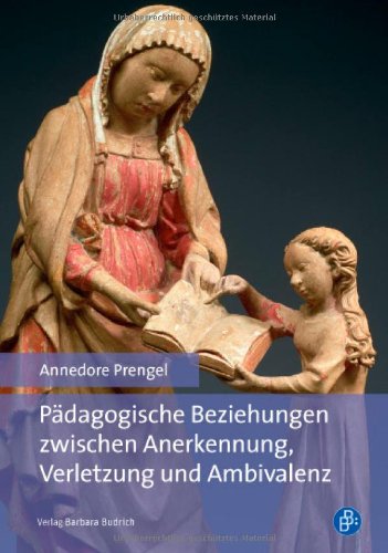  - Pädagogische Beziehungen zwischen Anerkennung, Verletzung und Ambivalenz