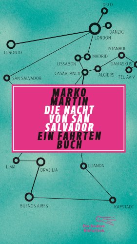 Martin, Marko - Die Nacht von San Salvador. Ein Fahrtenbuch (Die Andere Bibliothek)