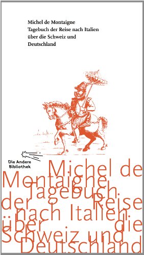 Montaigne, Michel de - Tagebuch der Reise nach Italien über die Schweiz und Deutschland von 1580 bis 1581