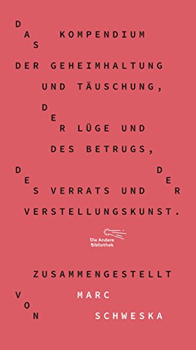 - Das Kompendium der Geheimhaltung und Täuschung, der Lüge und des Betrugs, des Verrats und der Verstellungskunst (Die Andere Bibliothek, Band 354)