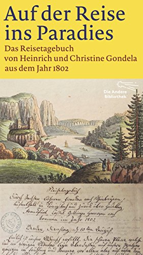  - Auf der Reise ins Paradies: Das Reisetagebuch von Heinrich und Christine Gondela aus dem Jahr 1802 (Die Andere Bibliothek, Band 362)