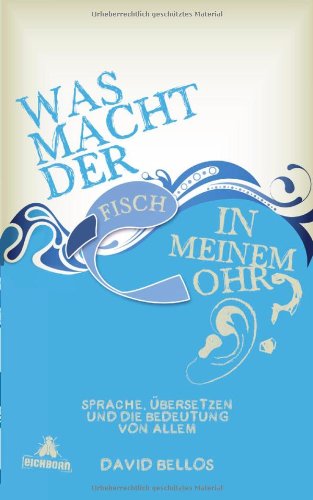- Was macht der Fisch in meinem Ohr?: Sprache, Übersetzen und die Bedeutung von allem