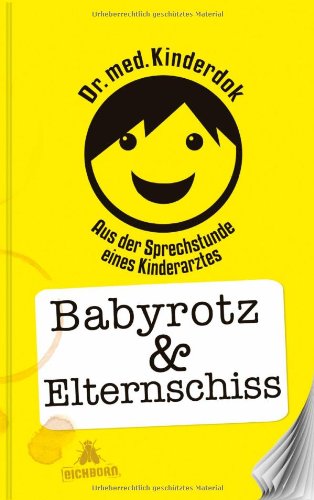 - Babyrotz & Elternschiss: Aus der Sprechstunde eines Kinderarztes