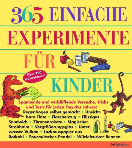  - 365 einfache Experimente für Kinder: Spannende und verblüffende Versuche, Tricks und Tests für jeden Tag des Jahres