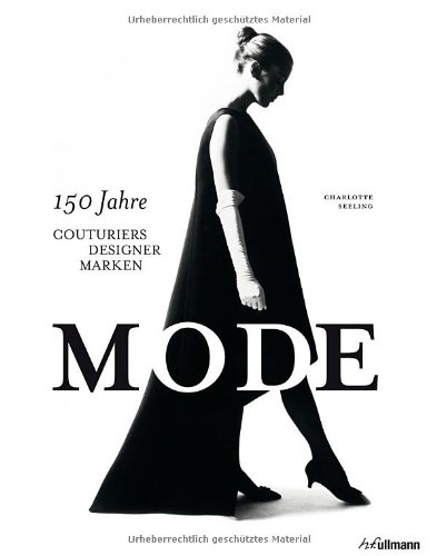  - Mode. 150 Jahre Couturiers, Designer, Marken