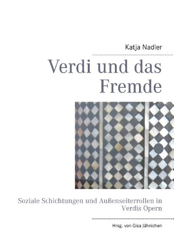 - Verdi und das Fremde: Soziale Schichtungen und Außenseiterrollen in Verdis Opern
