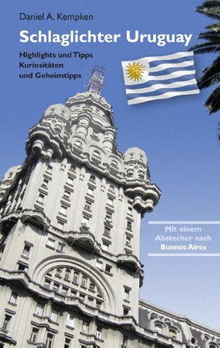 - Schlaglichter Uruguay: Highlights und Tipps, Kuriositäten und Geheimtipps