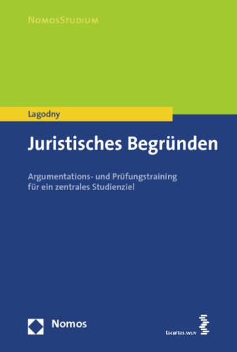 - Juristisches Begründen: Argumentations- und Prüfungstraining für ein zentrales Studienziel