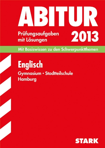  - Abitur-Prüfungsaufgaben Gymnasium Hamburg / Englisch 2013: Mit Basiswissen zu den Schwerpunktthemen. Prüfungsaufgaben 2010-2012 mit Lösungen: Zentralabitur 2013 Hamburg. Prüfungsaufgaben mit Lösungen