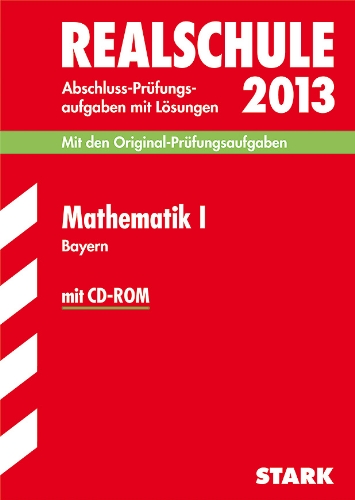 - Abschluss-Prüfungsaufgaben Realschule Bayern. Mit Lösungen / Mathematik I mit CD-ROM 2013: Mit den Original-Prüfungsaufgaben 2006-2012