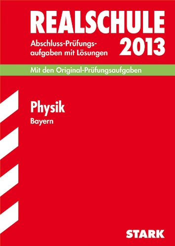 - Abschluss-Prüfungsaufgaben Realschule Bayern. Mit Lösungen / Physik 2013: Mit den Original-Prüfungsaufgaben 2005-2012: Mit den Original-Prüfungsaufgaben Jahrgänge 2005-2012 mit Lösungen