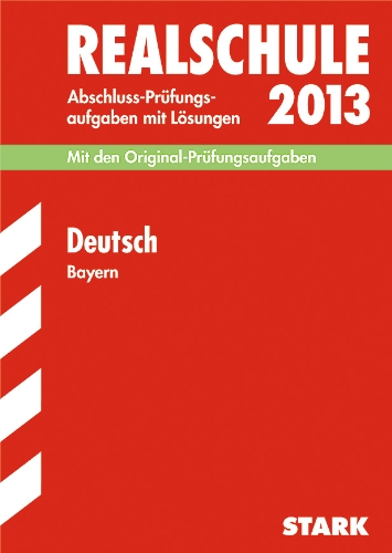 - Abschluss-Prüfungsaufgaben Realschule Bayern. Mit Lösungen / Deutsch 2013: Mit den Original-Prüfungsaufgaben 2009-2012