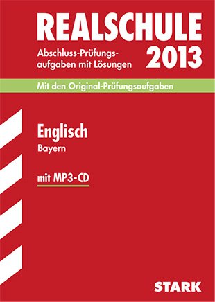- Abschluss-Prüfungsaufgaben Realschule Bayern. Mit Lösungen / Englisch mit MP3-CD 2013: Mit den Original-Prüfungsaufgaben 2007-2012 mit Lösungen
