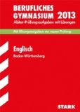  - Abitur-Prüfungsaufgaben Berufliche Gymnasien Baden-Württemberg. Mit Lösungen / Deutsch 2013, Mit Übungsaufgaben zu den Schwerpunkten: ... Jahrgänge 2009-2012 mit Lösungen