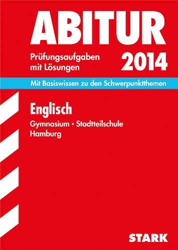- Abitur-Prüfungsaufgaben Gymnasium Hamburg / Englisch 2014: Mit Basiswissen zu den Schwerpunktthemen. Prüfungsaufgaben 2011-2013 mit Lösungen: Mit ... Prüfungsaufgaben mit Lösungen
