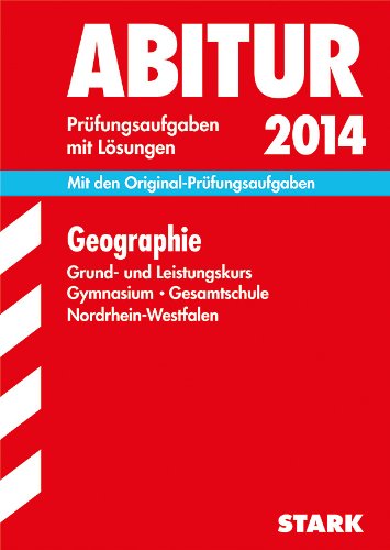 - Abitur-Prüfungsaufgaben Gymnasium/Gesamtschule NRW / Geographie Grund- und Leistungskurs 2014: Prüfungsaufgaben 2011-2013 mit Lösungen: Prüfungsaufgaben mit Lösungen 2011-2013