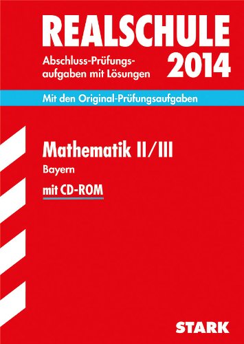  - Abschluss-Prüfungsaufgaben Realschule Bayern. Mit Lösungen / Mathematik II / III mit CD-ROM 2014: Mit den Original-Prüfungsaufgaben 2008-2013