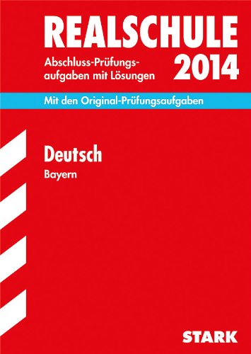  - Abschluss-Prüfungsaufgaben Realschule Bayern. Mit Lösungen / Deutsch 2014: Mit den Original-Prüfungsaufgaben