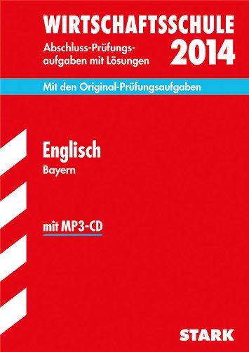 - Abschluss-Prüfungsaufgaben Wirtschaftsschule Bayern. Mit Lösungen / Englisch 2014 mit MP3-CD: Mit den Original-Prüfungsaufgaben 2005-2013