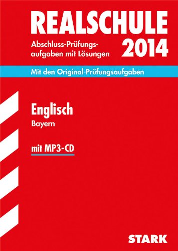  - Abschluss-Prüfungsaufgaben Realschule Bayern. Mit Lösungen / Englisch mit MP3-CD 2014: Mit den Original-Prüfungsaufgaben 2008-2013
