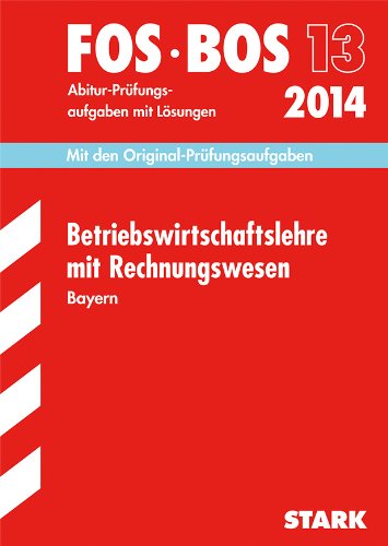  - Abschluss-Prüfungsaufgaben Wirtschaftsschule Bayern. Mit Lösungen / Rechnungswesen 2014: Mit den Original-Prüfungsaufgaben 2008-2013