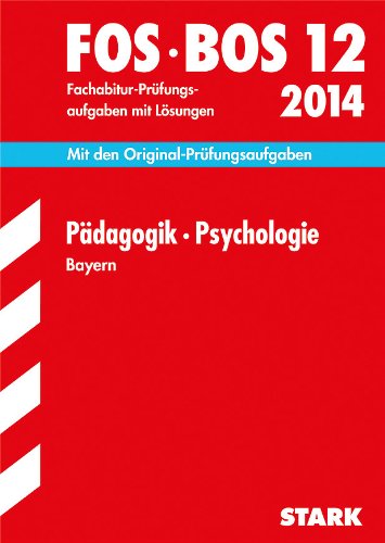 - Abschluss-Prüfungsaufgaben Fachoberschule /Berufsoberschule Bayern / Pädagogik · Psychologie FOS/BOS 12 / 2014: Mit den Original-Fachabitur-Prüfungsaufgaben 2005-2013 mit Lösungen