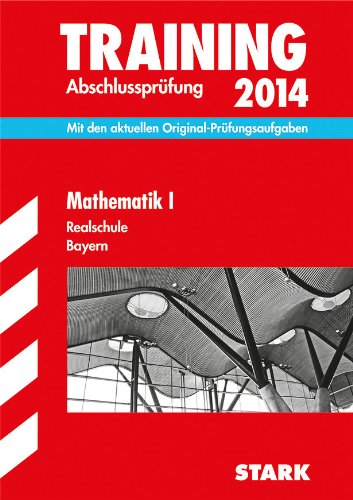 - Training Abschlussprüfung Realschule Bayern / Mathematik I 2014: Mit den aktuellen Original-Prüfungsaufgaben