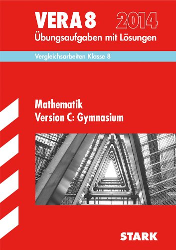 - Vergleichsarbeiten VERA 8. Klasse / Mathematik Version C: Gymnasium 2014: Übungsaufgaben mit Lösungen