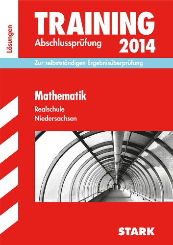 - Training Abschlussprüfung Realschule Niedersachsen / Lösungsheft zu Mathematik 2014: Zur selbstständigen Ergebnisüberprüfung