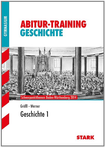  - Abitur-Training Geschichte / Geschichte 1: Schwerpunktthemen Baden-Württemberg 2014/2015