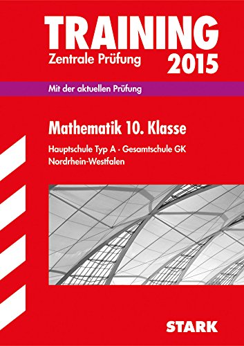  - Training Abschlussprüfung Hauptschule Nordrhein-Westfalen / Zentrale Prüfung Mathematik 10. Klasse 2015: Mit der aktuellen Prüfung. Hauptschule Typ A · Gesamtschule GK.