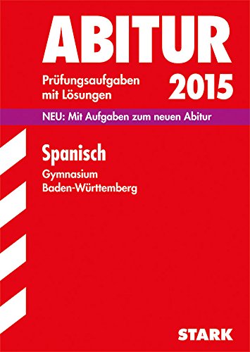 - Abitur-Prüfungsaufgaben Gymnasium Baden-Württemberg. Mit Lösungen / Spanisch 2015: Mit Aufgaben zum neuen Abitur