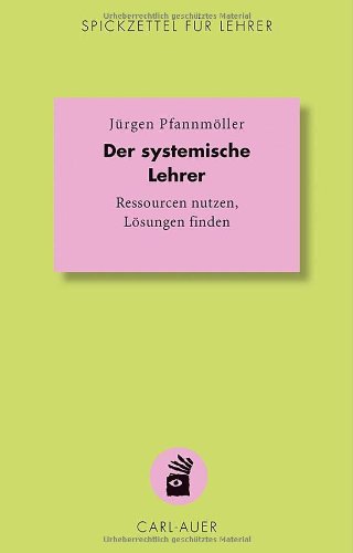 - Der systemische Lehrer: Ressourcen nutzen, Lösungen finden