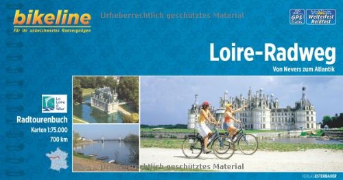  - Bikeline Loire-Radweg: Von Nevers zum Atlantik, 700 km, 1:75.000, wetterfest/reißfest, GPS-Tracks- Download. Ein original bikeline-Radtourenbuch