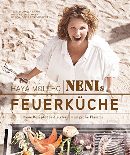  - Feuerküche: 100 Neue Rezepte für die kleine und große Flamme