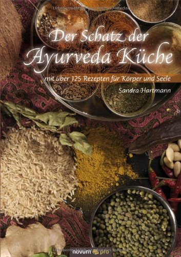  - Der Schatz der Ayurveda Küche: mit über 125 Rezepten für Körper und Seele