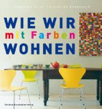  - Individuell wohnen mit Farbe: 1000 fantasievolle Kombinationen zum Ausprobieren