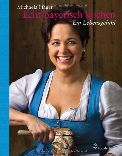 - Echt bayerisch kochen - Ein Lebensgefühl