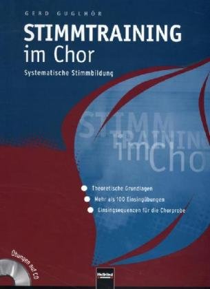  - Stimmtraining im Chor: Systematische Stimmbildung. -Theoretische Grundlagen, -Mehr als 100 Einsingübungen, -Einsingsequenzen für die Chorprobe. Übungen auf CD