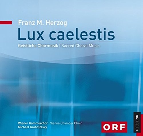 Herzog , Franz M. - Lux Caelestis - Geistliche Chormusik / Sacred Choral Music (Wiener Kammerchor, Grohotolsky) (SACD)