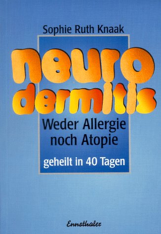  - Neurodermitis: Weder Allergie noch Atopie. Geheilt in 40 Tagen