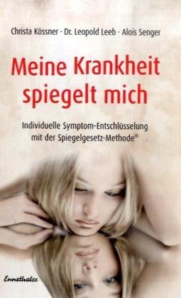  - Meine Krankheit spiegelt mich: Individuelle Symptom-Entschlüsselung mit der Spiegelgesetz-Methode(R)