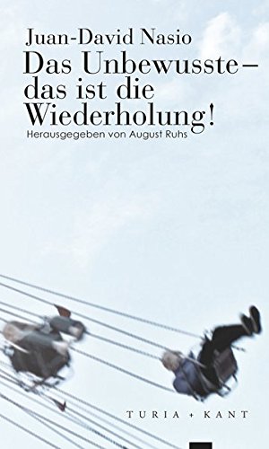 - Das Unbewusste - das ist die Wiederholung!